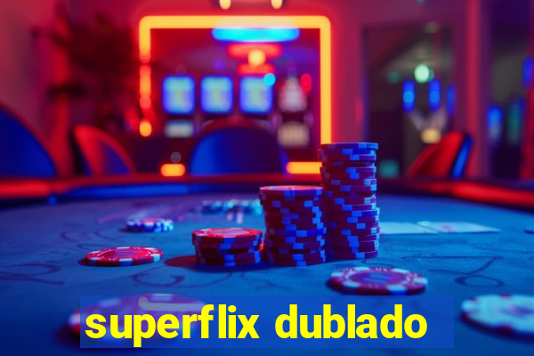 superflix dublado